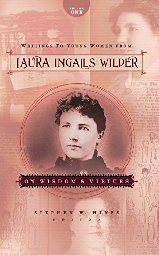 Writings to Young Women from Laura Ingalls Wilder - Volume One On Wisdom and Vi [Paperback]