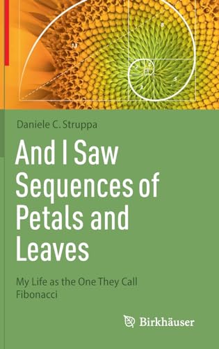 And I Saw Sequences of Petals and Leaves My Life as the One They Call Fibonacci [Hardcover]