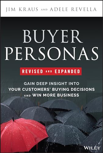 Buyer Personas, Revised and Expanded Gain Deep Insight Into Your Customers' Buy [Hardcover]