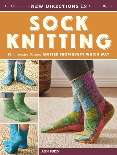 New Directions In Sock Knitting 18 Innovative Designs Knitted From Every Which  [Paperback]