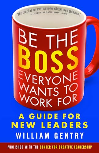 Be the Boss Everyone Wants to Work For A Guide for New Leaders [Paperback]