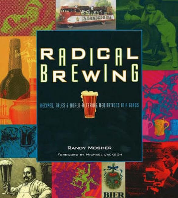Radical Brewing Recipes, Tales and World-Altering Meditations in a Glass [Paperback]