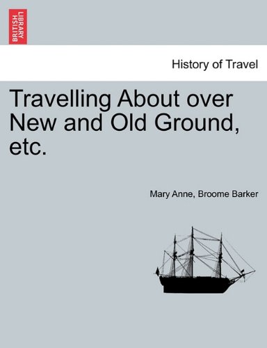 Travelling about over New and Old Ground, Etc [Paperback]