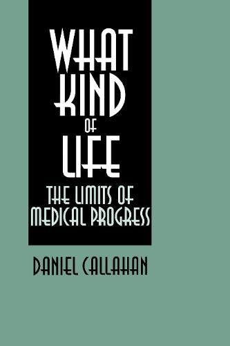 What Kind Of Life The Limits of Medical Progress [Paperback]