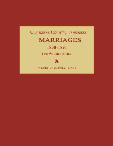 Claiborne County, Tennessee, Marriages 1838-1891. Two Volumes In One [Paperback]
