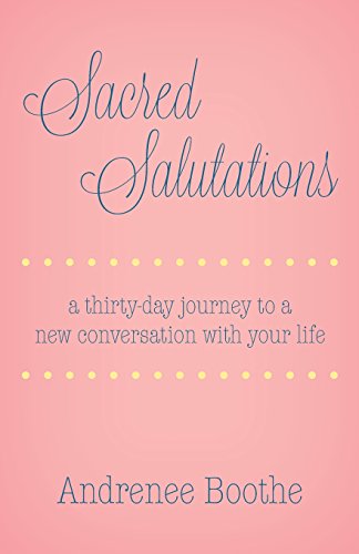 Sacred Salutations A 30 Day Journey To A New Conversation With Your Life [Paperback]
