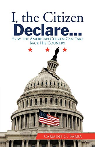 I, The Citizen Declare... How The American Citizen Can Take Back His Country [Paperback]