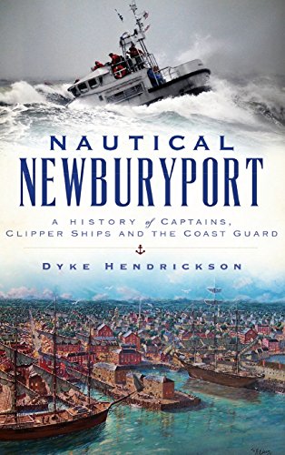 Nautical Newburyport  A History of Captains, Clipper Ships and the Coast Guard [Hardcover]