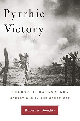 Pyrrhic Victory French Strategy and Operations in the Great War [Paperback]
