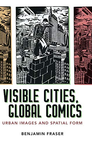 Visible Cities, Global Comics  Urban Images and Spatial Form [Hardcover]