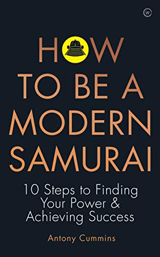 How to be a Modern Samurai 10 Steps To Finding Your Power &amp Achieving Succe [Paperback]