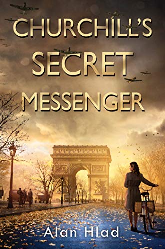 Churchill's Secret Messenger A WW2 Novel of Spies &amp the French Resistance [Paperback]