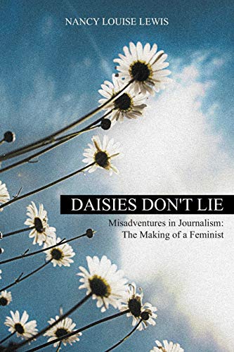 Daisies Don't Lie - Misadventures In Journalism The Making Of A Feminist [Paperback]