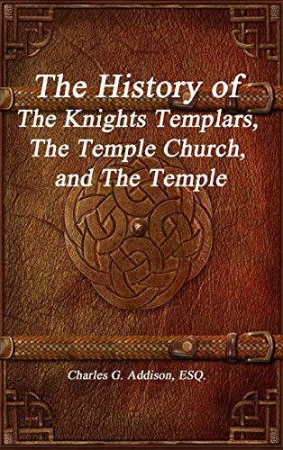 History of the Knights Templars, the Temple Church, and the Temple [Hardcover]
