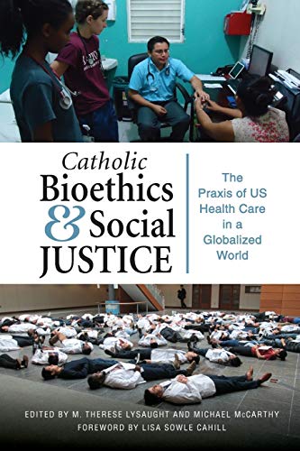 Catholic Bioethics and Social Justice The Praxis of US Health Care in Globalize [Paperback]