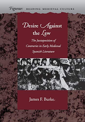 Desire Against the Law The Juxtaposition of Contraries in Early Medieval Spanis [Hardcover]