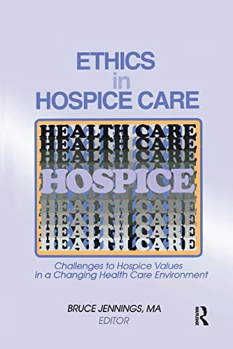 Ethics in Hospice Care Challenges to Hospice Values in a Changing Health Care E [Paperback]
