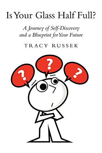 Is Your Glass Half Full  A Journey of Self-Discovery and a Blueprint for Your  [Paperback]