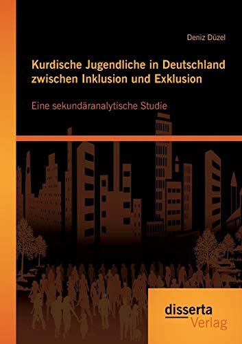 Kurdische Jugendliche In Deutschland Zwischen Inklusion Und Exklusion Eine Seku [Paperback]