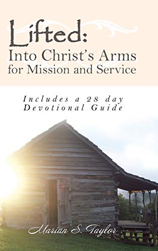 Lifted Into Christ's Arms For Mission And Service Includes A 28 Day Devotional [Hardcover]