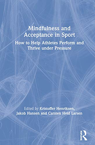Mindfulness and Acceptance in Sport How to Help Athletes Perform and Thrive und [Hardcover]