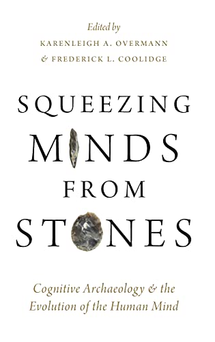 Squeezing Minds From Stones Cognitive Archaeology and the Evolution of the Huma [Hardcover]