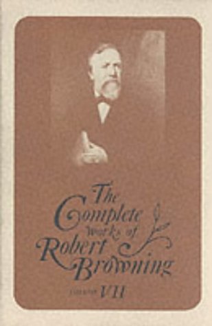 The Complete Works of Robert Browning, Volume VII With Variant Readings and Ann [Hardcover]