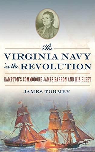 Virginia Navy in the Revolution  Hampton's Commodore James Barron and His Fleet [Hardcover]