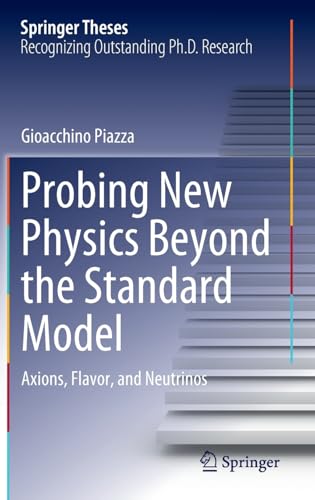 Probing New Physics Beyond the Standard Model Axions, Flavor, and Neutrinos [Hardcover]