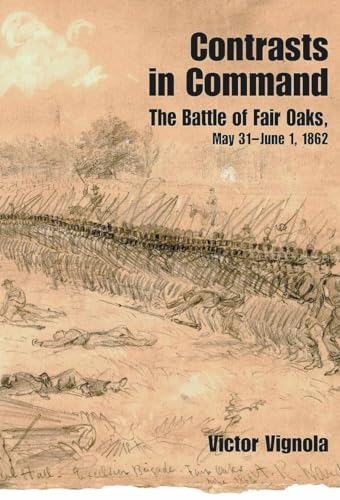 Contrasts in Command The Battle of Fair Oaks, May 31 - June 1, 1862 [Hardcover]