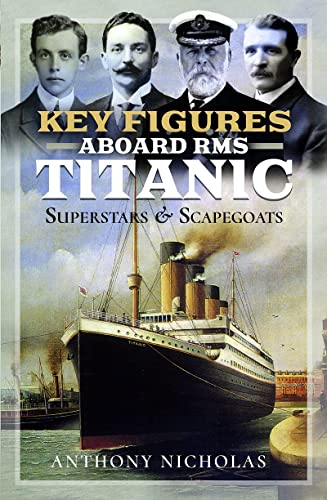 Key Figures Aboard RMS Titanic Superstars and Scapegoats [Hardcover]
