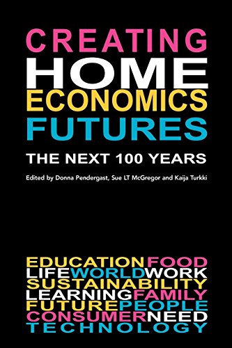 Creating Home Economics Futures The Next 100 Years [Paperback]
