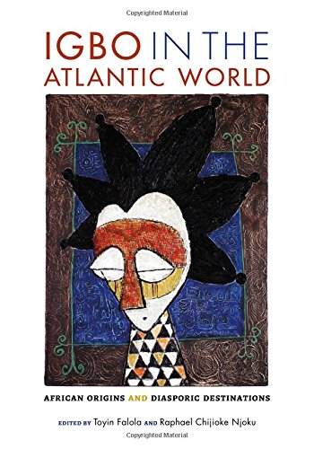 Igbo in the Atlantic World African Origins and Diasporic Destinations [Hardcover]