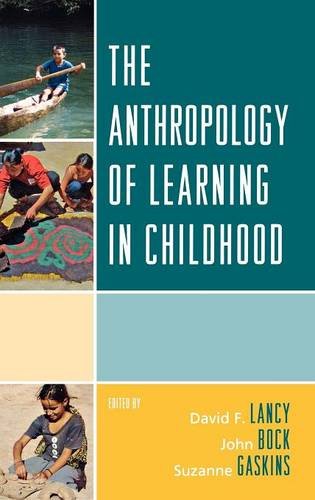 The Anthropology of Learning in Childhood [Hardcover]
