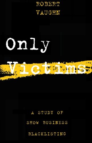 Only Victims A Study Of Show Business Blacklisting [Paperback]