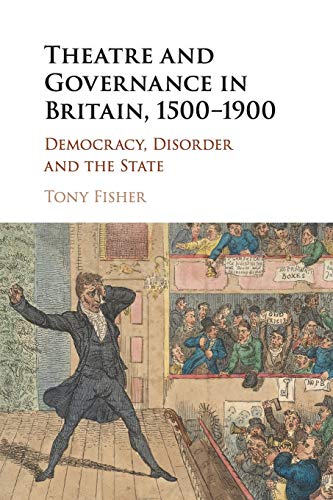 Theatre and Governance in Britain, 15001900 Democracy, Disorder and the State [Paperback]