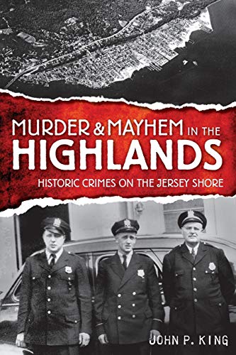 Murder &amp Mayhem in the Highlands Historic Crimes of the Jersey Shore [Paperback]