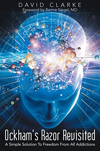 Ockham's Razor Revisited A Simple Solution To Freedom From All Addictions [Paperback]