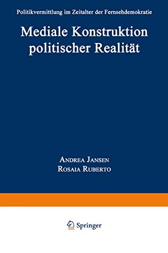 Mediale Konstruktion politischer Realitt Politikvermittlung im Zeitalter der F [Paperback]