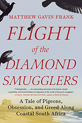 Flight of the Diamond Smugglers A Tale of Pigeons, Obsession, and Greed Along C [Paperback]