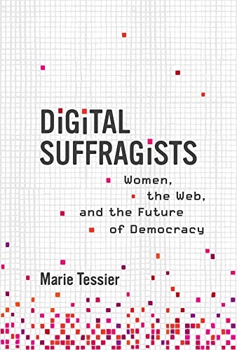 Digital Suffragists Women, the Web, and the Future of Democracy [Hardcover]
