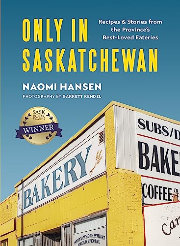 Only in Saskatchewan Recipes & Stories from the Provinces Best-Loved Eater [Hardcover]