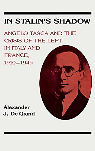 In Stalin&39s Shadow Angelo Tasca and the Crisis of the Left in Italy and Fra [Hardcover]