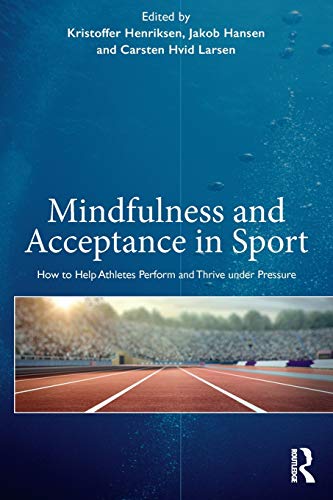 Mindfulness and Acceptance in Sport How to Help Athletes Perform and Thrive und [Paperback]