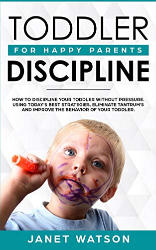 TODDLER DISCIPLINE  How To Discipline Your Toddler Without Pressure. Using Toda [Paperback]