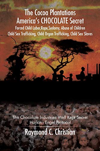 The Cocoa Plantations America's Chocolate Secret Forced Child Labor, Rape, Sodom [Paperback]
