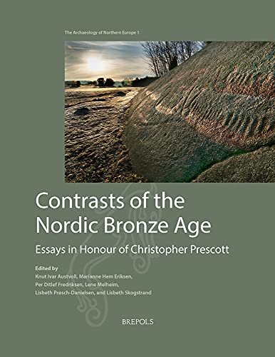 Contrasts of the Nordic Bronze Age Essays in Honour of Christopher Prescott [Paperback]