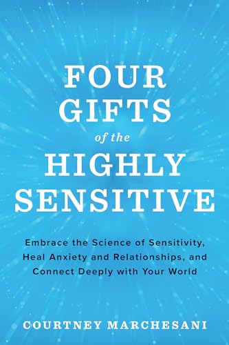 Four Gifts of the Highly Sensitive Embrace the Science of Sensitivity, Heal Anx [Paperback]