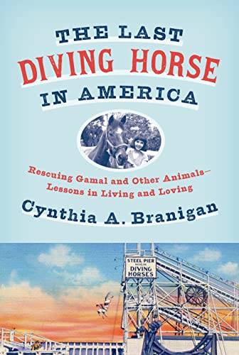 The Last Diving Horse in America Rescuing Gamal and Other Animals--Lessons in L [Hardcover]