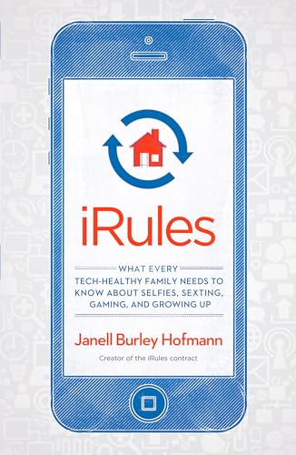 iRules What Every Tech-Healthy Family Needs to Know about Selfies, Sexting, Gam [Paperback]